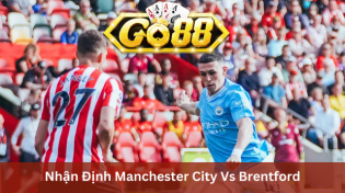 Nhận Định Manchester City Vs Brentford 02h30 Ngày 21/2 Ở Go88