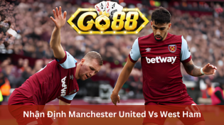 Nhận Định Manchester United Vs West Ham 21h00 Ngày 4/2 Ở Go88