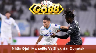 Nhận Định Marseille Vs Shakhtar Donetsk 3h00 Ngày 23/2 Ở Go88