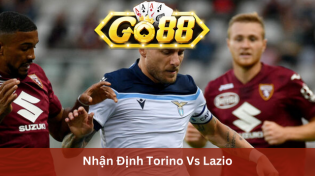 Nhận Định Torino Vs Lazio 2h45 Ngày 23/2 Ở Go88